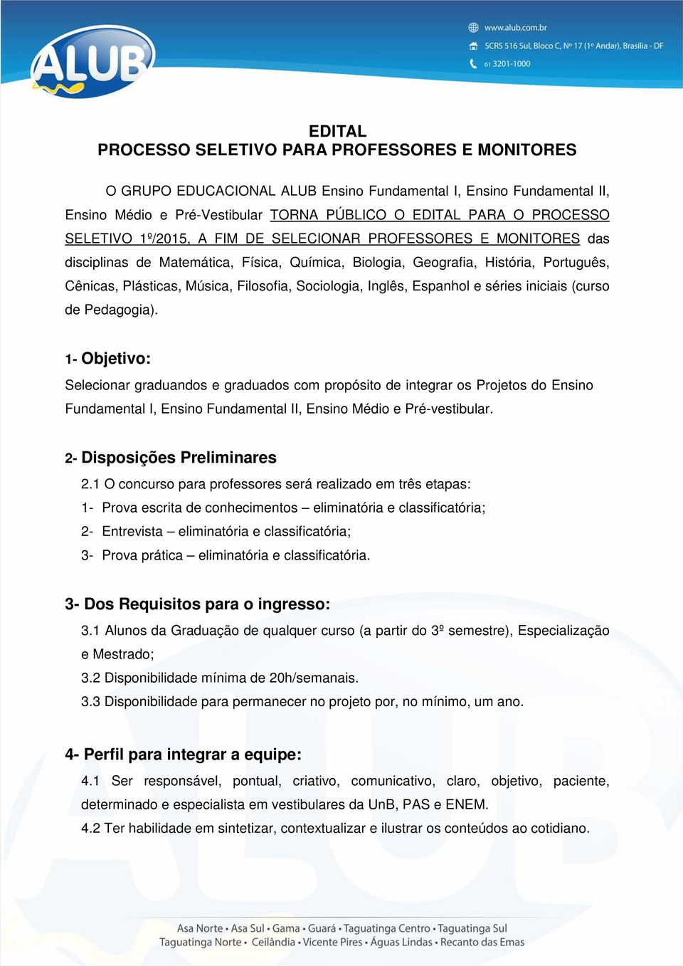 Sociologia, Inglês, Espanhol e séries iniciais (curso de Pedagogia).