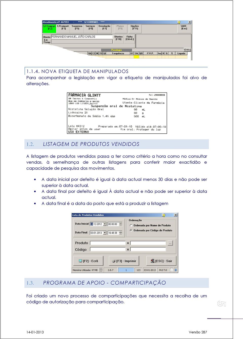 capacidade de pesquisa dos movimentos. A data inicial por defeito é igual à data actual menos 30 dias e não pode ser superior à data actual.