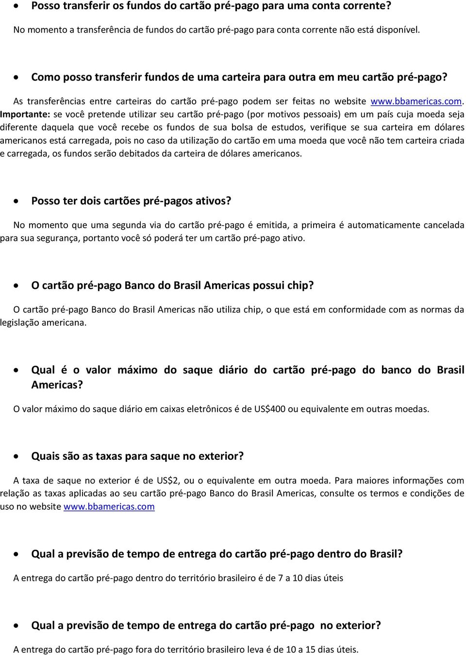 Importante: se você pretende utilizar seu cartão pré-pago (por motivos pessoais) em um país cuja moeda seja diferente daquela que você recebe os fundos de sua bolsa de estudos, verifique se sua