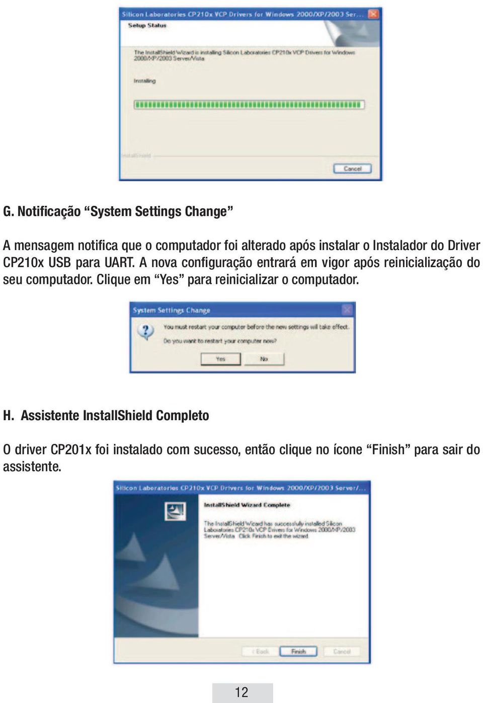 A nova configuração entrará em vigor após reinicialização do seu computador.