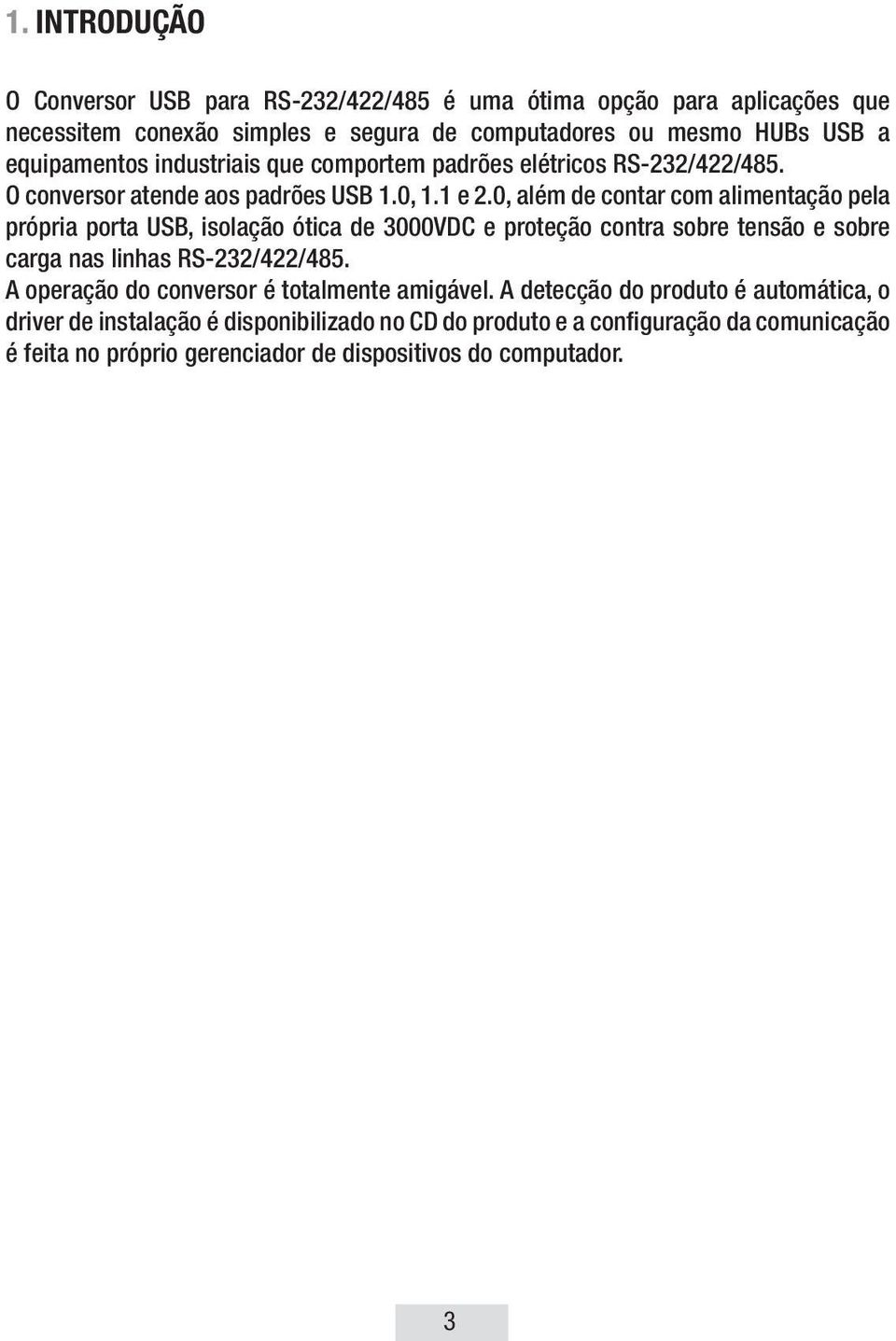 0, além de contar com alimentação pela própria porta USB, isolação ótica de 3000VDC e proteção contra sobre tensão e sobre carga nas linhas RS-232/422/485.