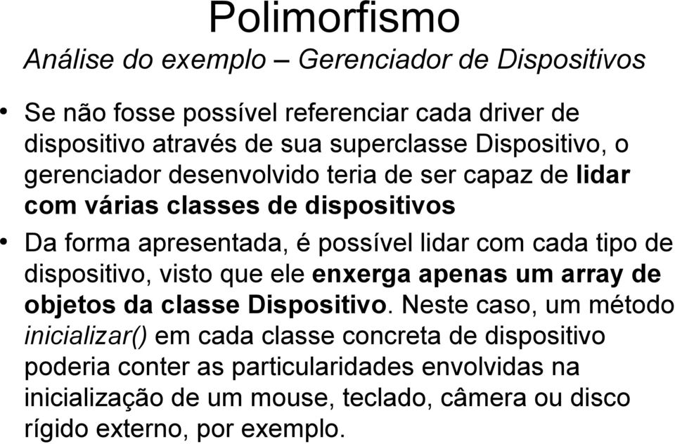 cada tipo de dispositivo, visto que ele enxerga apenas um array de objetos da classe Dispositivo.