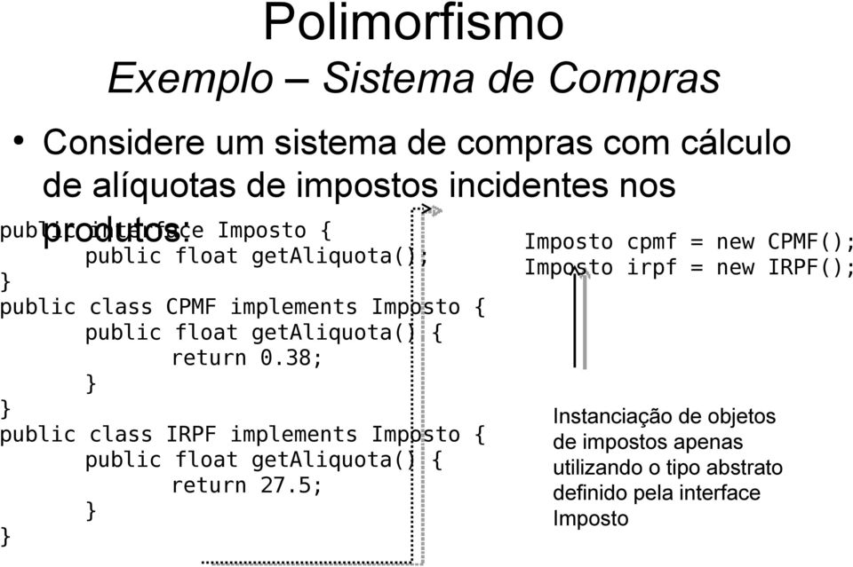 getaliquota() { return 0.38; public class IRPF implements Imposto { public float getaliquota() { return 27.