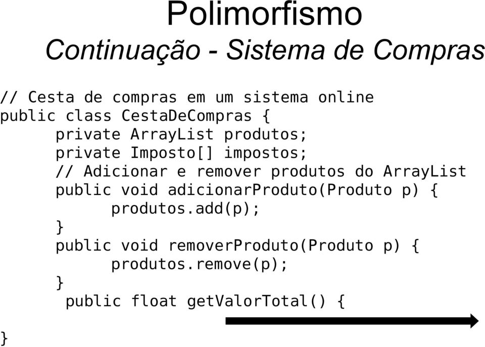 Adicionar e remover produtos do ArrayList public void adicionarproduto(produto p) {