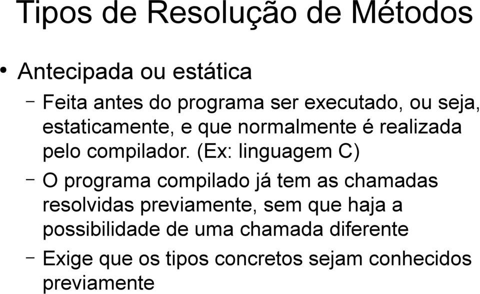 (Ex: linguagem C) O programa compilado já tem as chamadas resolvidas previamente, sem