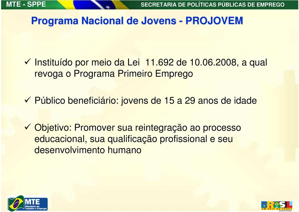 2008, a qual revoga o Programa Primeiro Emprego Público beneficiário: