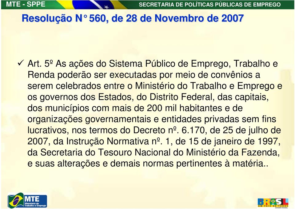 Emprego e os governos dos Estados, do Distrito Federal, das capitais, dos municípios com mais de 200 mil habitantes e de organizações governamentais e