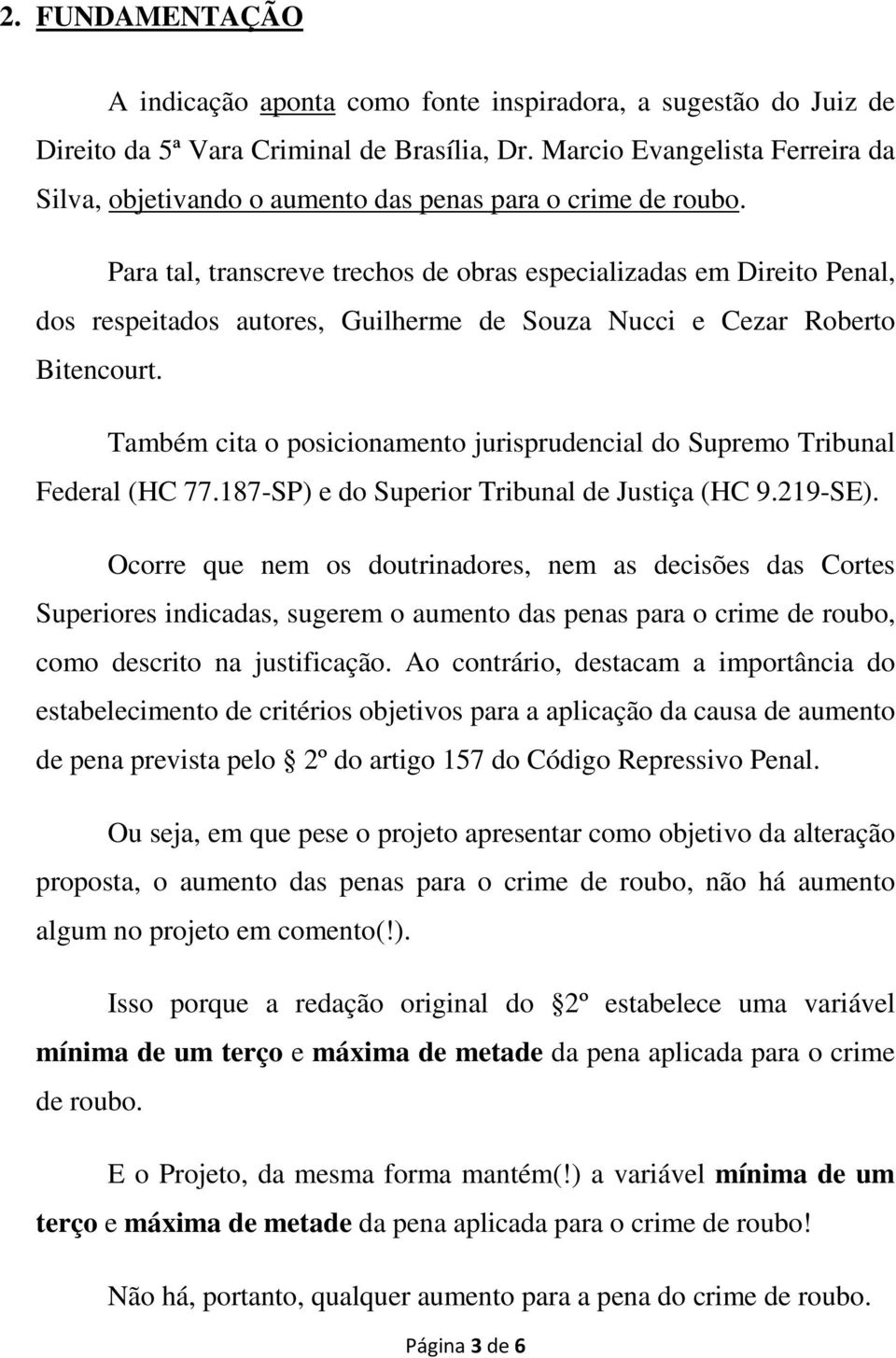 Para tal, transcreve trechos de obras especializadas em Direito Penal, dos respeitados autores, Guilherme de Souza Nucci e Cezar Roberto Bitencourt.