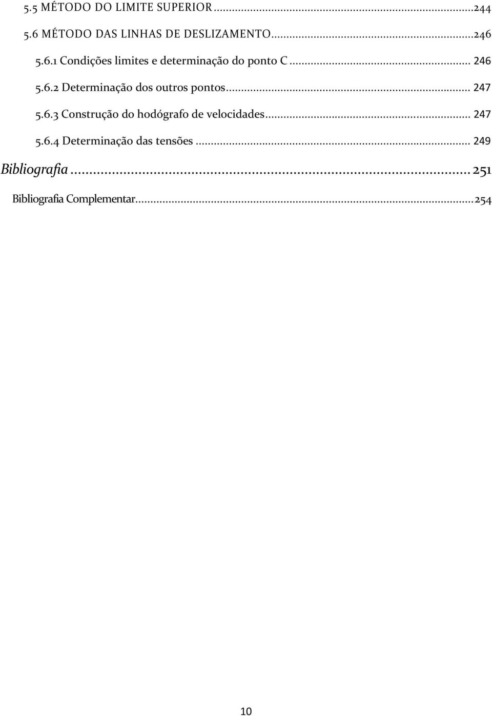 .. 47 5.6. Construção do hodógrafo de velocidades... 47 5.6.4 Determinação das tensões.