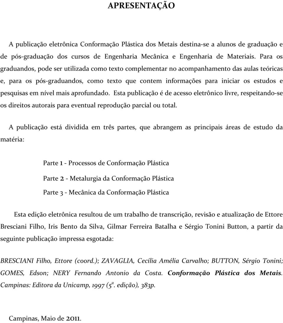 nível mais aprofundado. Esta publicação é de acesso eletrônico livre, respeitando-se os direitos autorais para eventual reprodução parcial ou total.