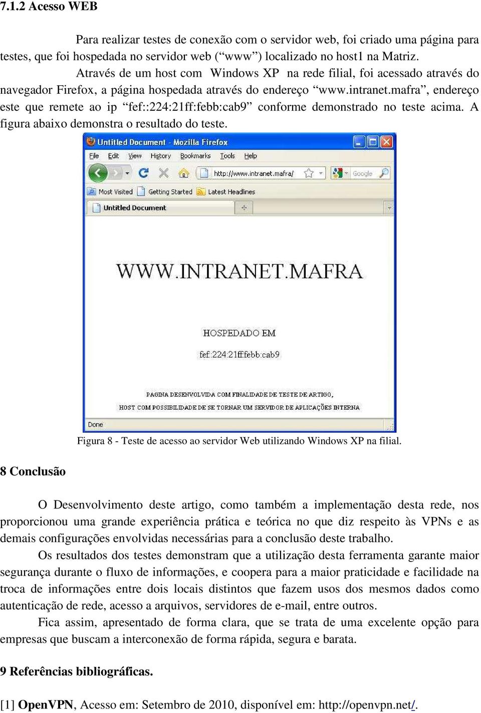 mafra, endereço este que remete ao ip fef::224:21ff:febb:cab9 conforme demonstrado no teste acima. A figura abaixo demonstra o resultado do teste.