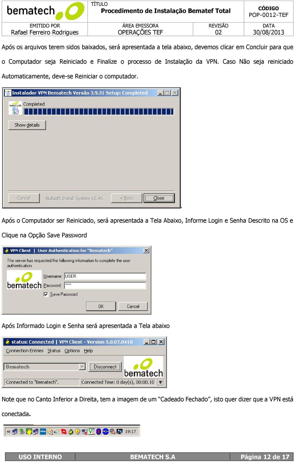 Após o Computador ser Reiniciado, será apresentada a Tela Abaixo, Informe Login e Senha Descrito na OS e Clique na Opção Save Password.