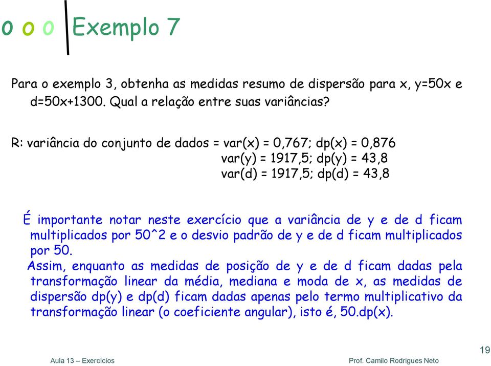 variância de y e de d ficam multiplicados por 50^2 e o desvio padrão de y e de d ficam multiplicados por 50.