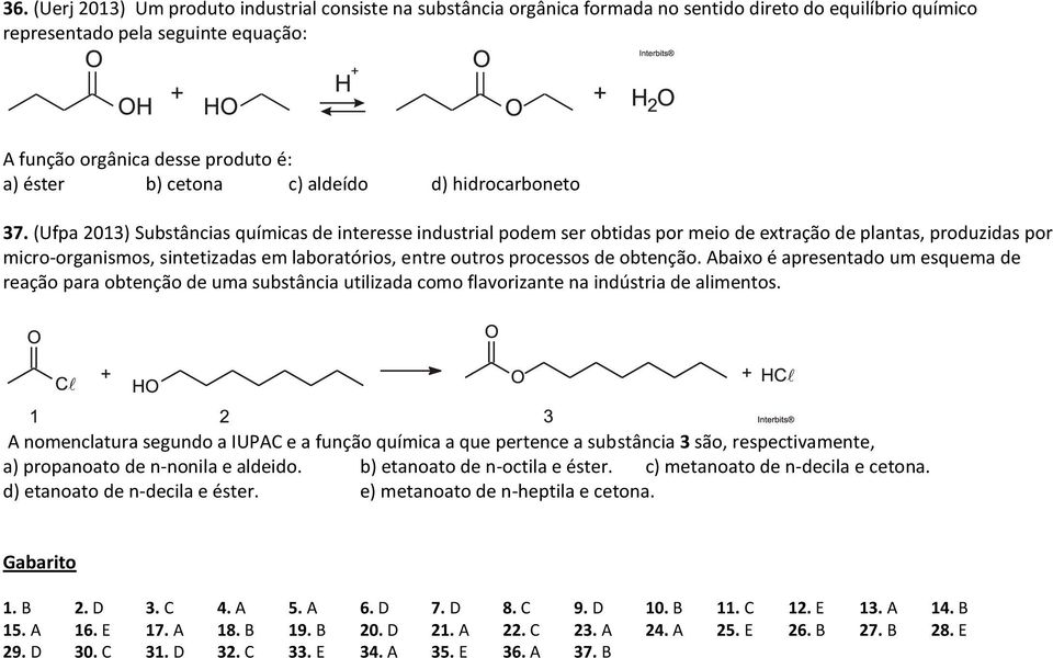 (Ufpa 2013) Substâncias químicas de interesse industrial podem ser obtidas por meio de extração de plantas, produzidas por micro-organismos, sintetizadas em laboratórios, entre outros processos de
