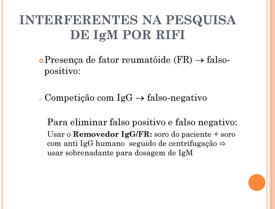 positivo e falso negativo: Usar o Removedor IgG/FR: soro do paciente + soro