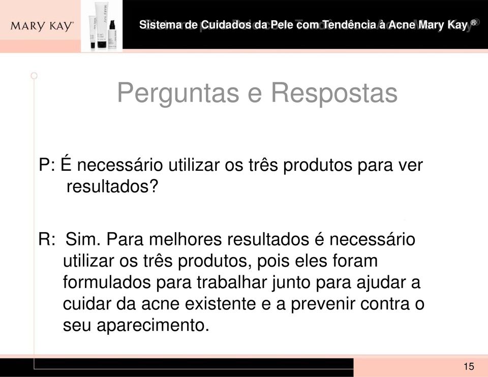 Para melhores resultados é necessário utilizar os três produtos, pois