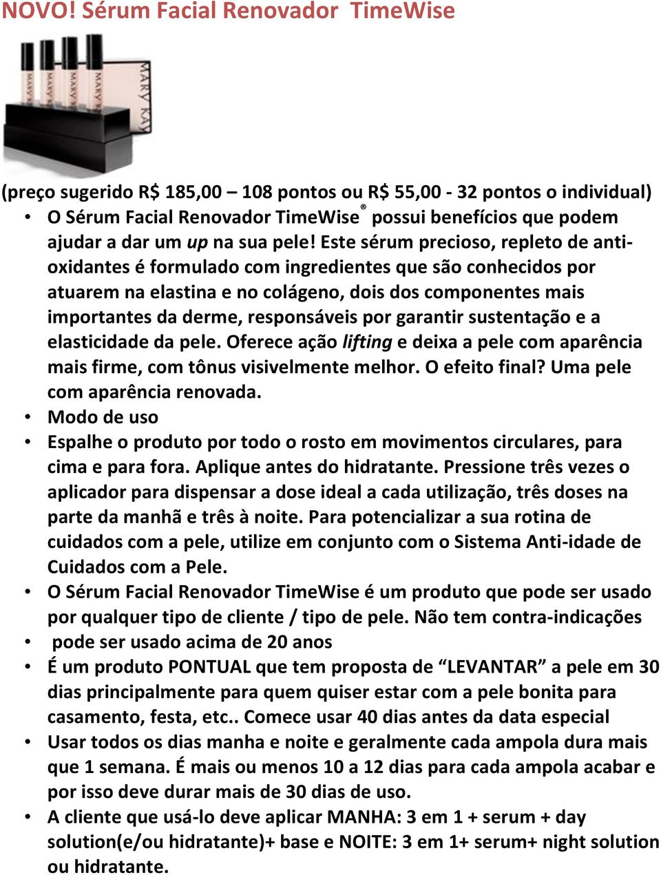 por garantir sustentação e a elasticidade da pele. Oferece ação lifting e deixa a pele com aparência mais firme, com tônus visivelmente melhor. O efeito final? Uma pele com aparência renovada.