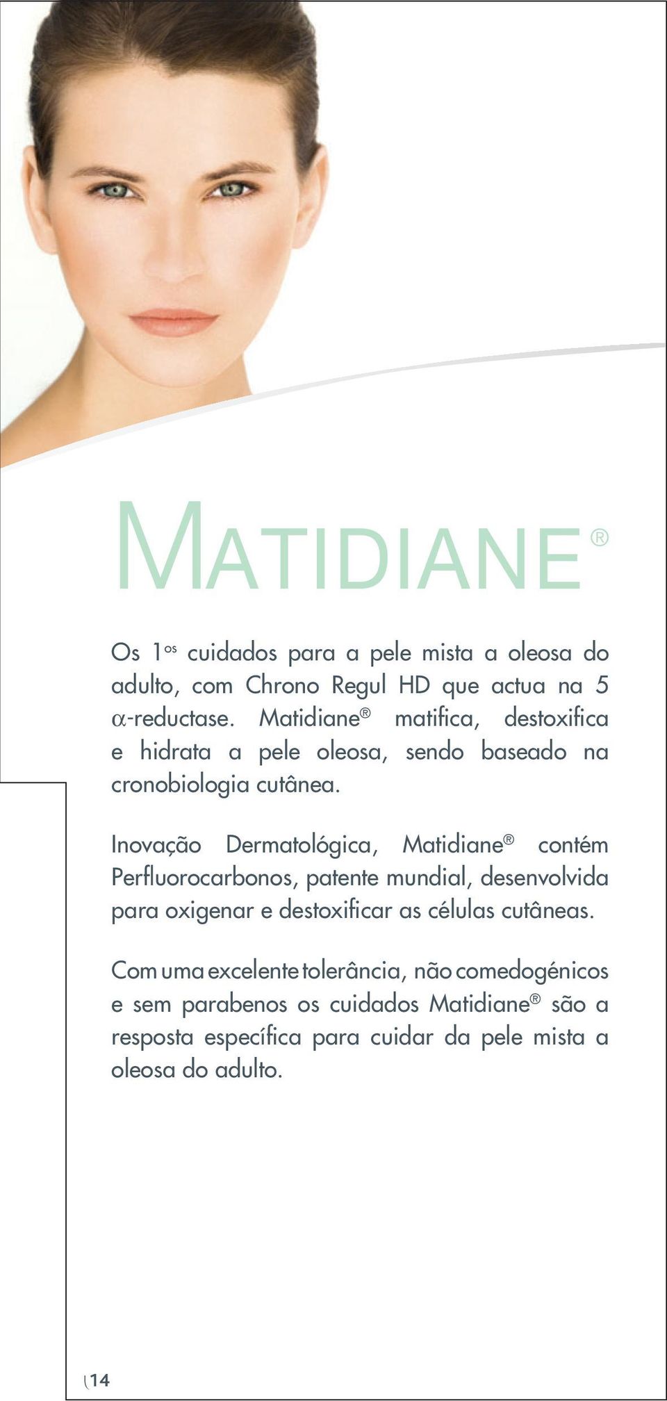 Pele oleosa com tendência aneica Inovação Dermatológica, Matidiane contém Perfluorocarbonos, patente mundial, desenvolvida para