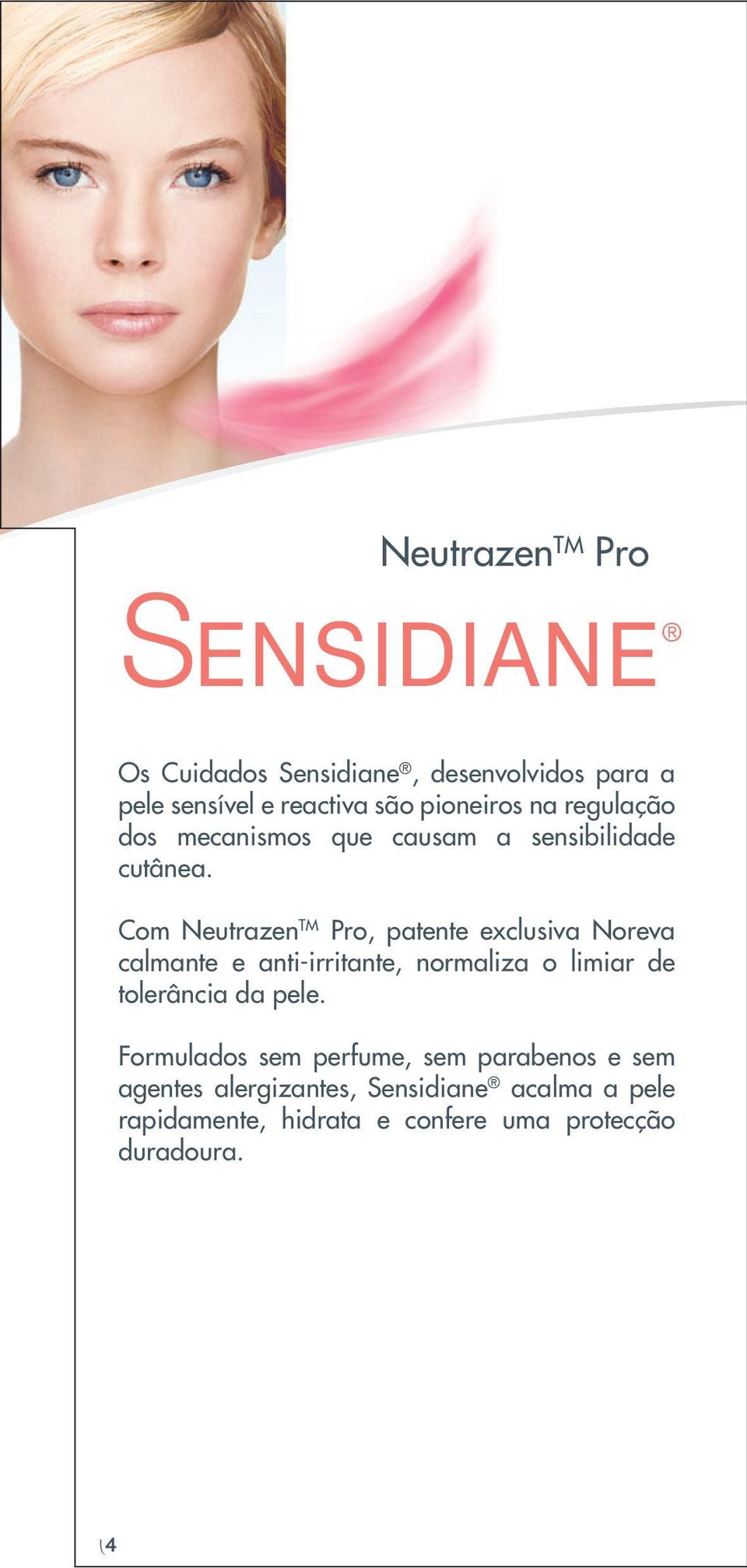 Com Neutrazen TM Pro, patente exclusiva Noreva calmante e anti-irritante, normaliza o limiar de tolerância