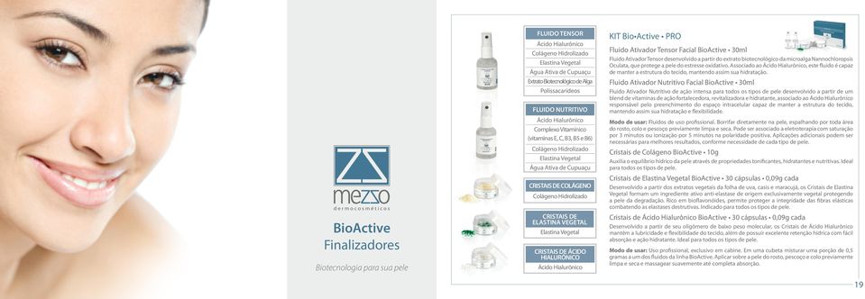 Ácido Hialurônico KIT Bio Active PRO Fluido Ativador Tensor Facial BioActive 30ml Fluido Ativador Tensor desenvolvido a partir do extrato biotecnológico da microalga Nannochloropsis Oculata, que