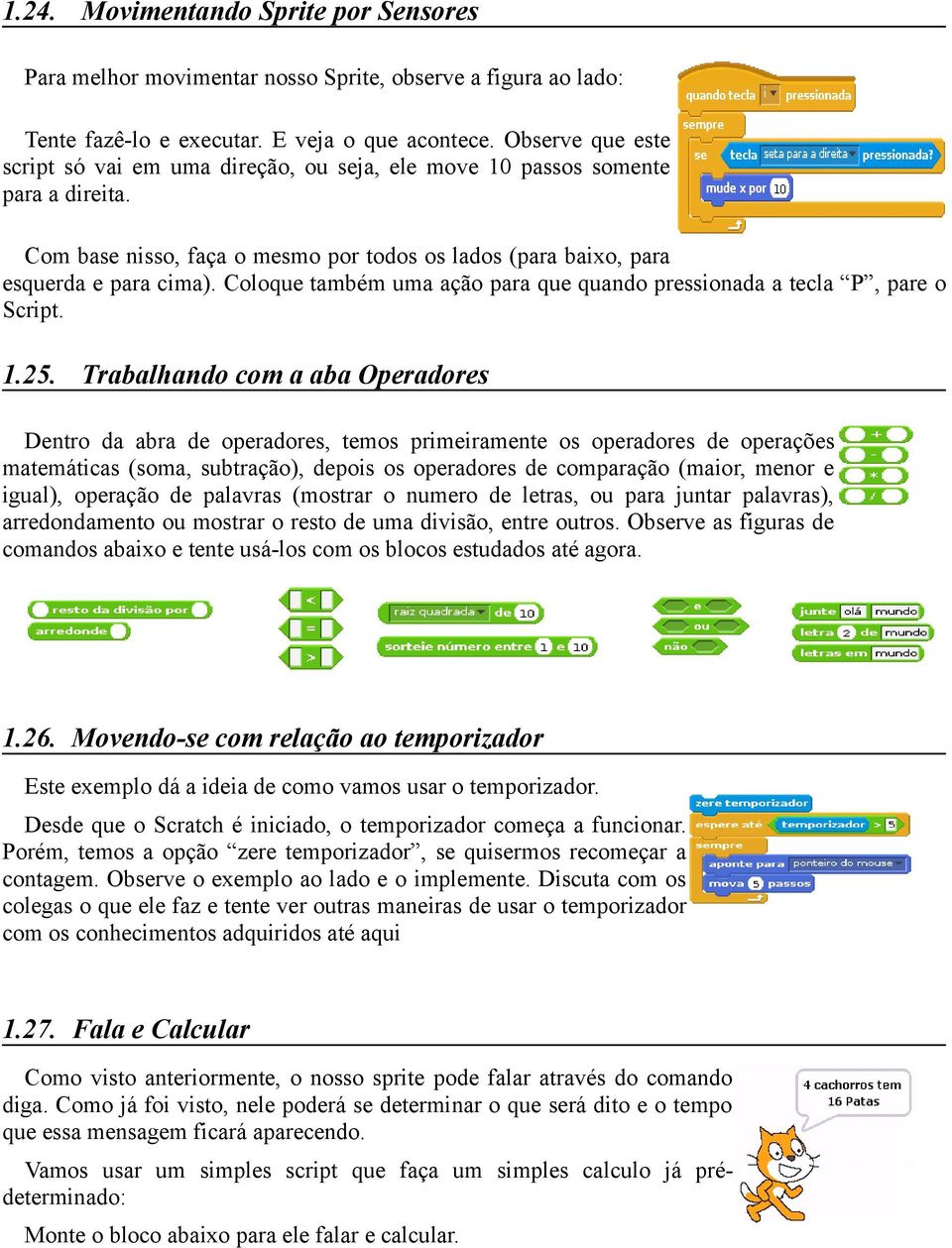 Coloque também uma ação para que quando pressionada a tecla P, pare o Script. 1.25.