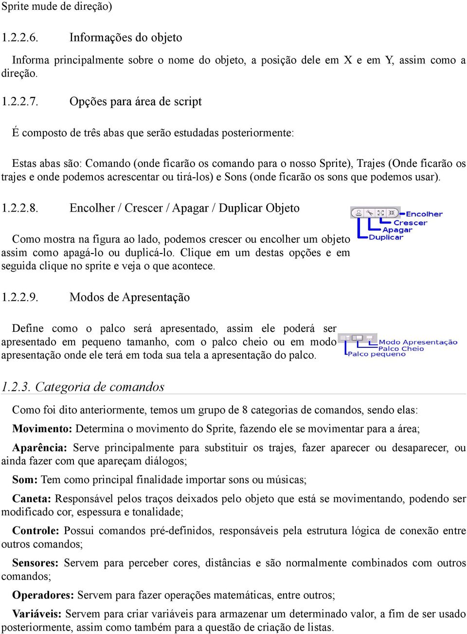 podemos acrescentar ou tirá-los) e Sons (onde ficarão os sons que podemos usar). 1.2.2.8.