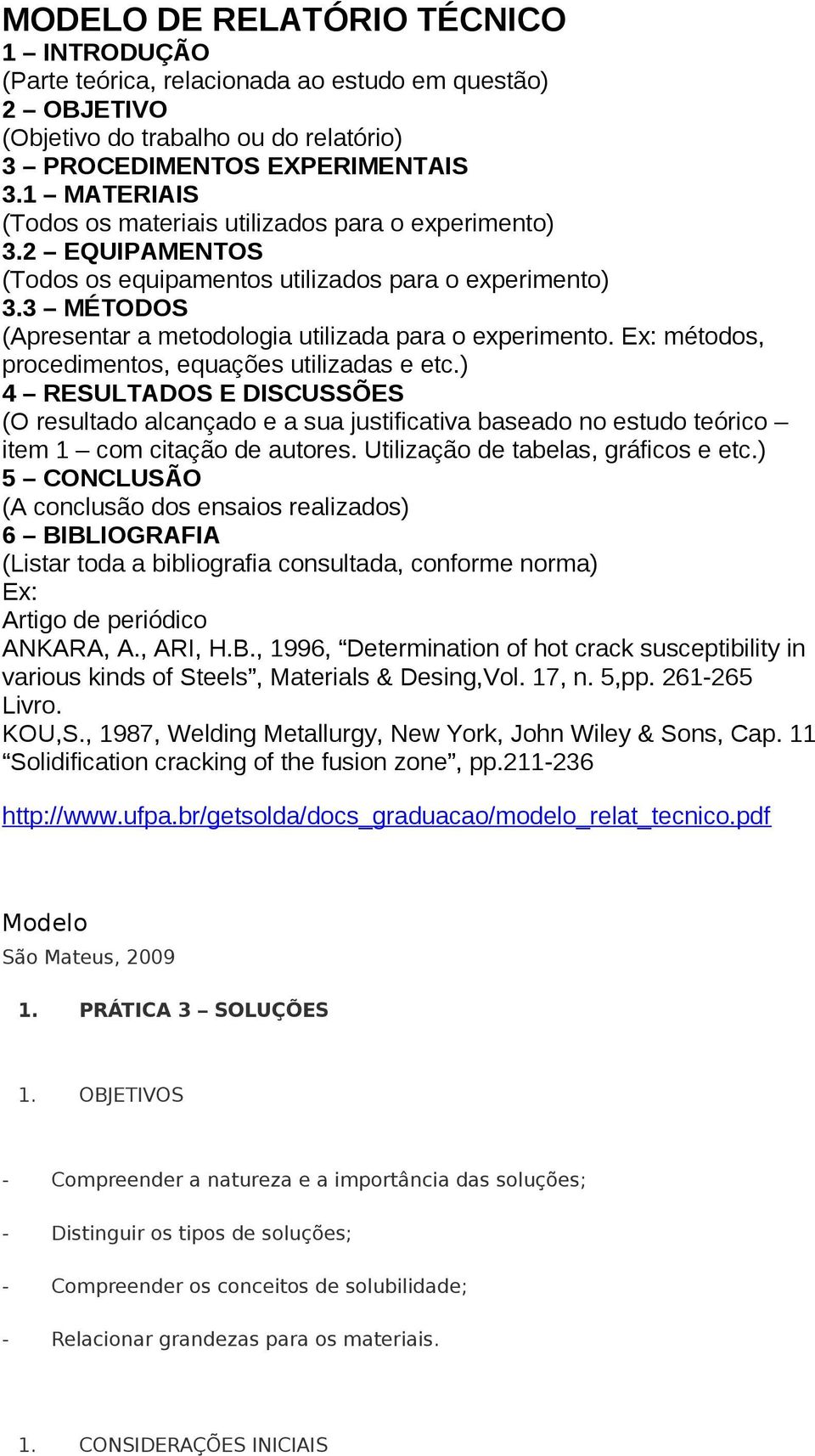 3 MÉTODOS (Apresentar a metodologia utilizada para o experimento. Ex: métodos, procedimentos, equações utilizadas e etc.