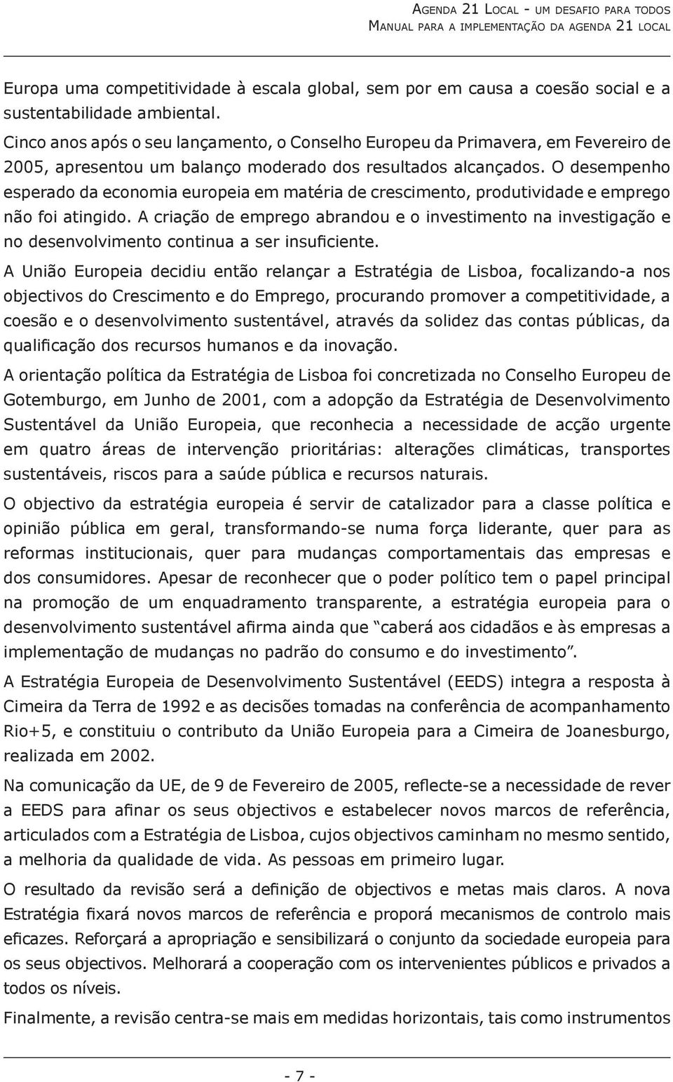 O desempenho esperado da economia europeia em matéria de crescimento, produtividade e emprego não foi atingido.