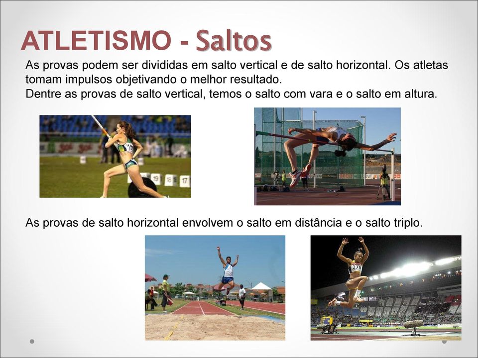 Dentre as provas de salto vertical, temos o salto com vara e o salto em