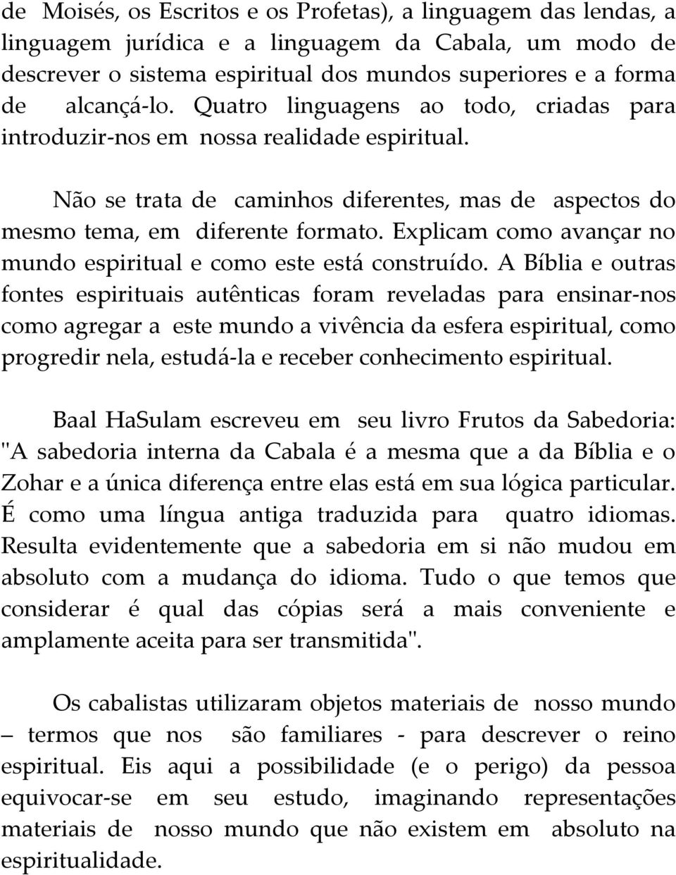 Explicam como avançar no mundo espiritual e como este está construído.