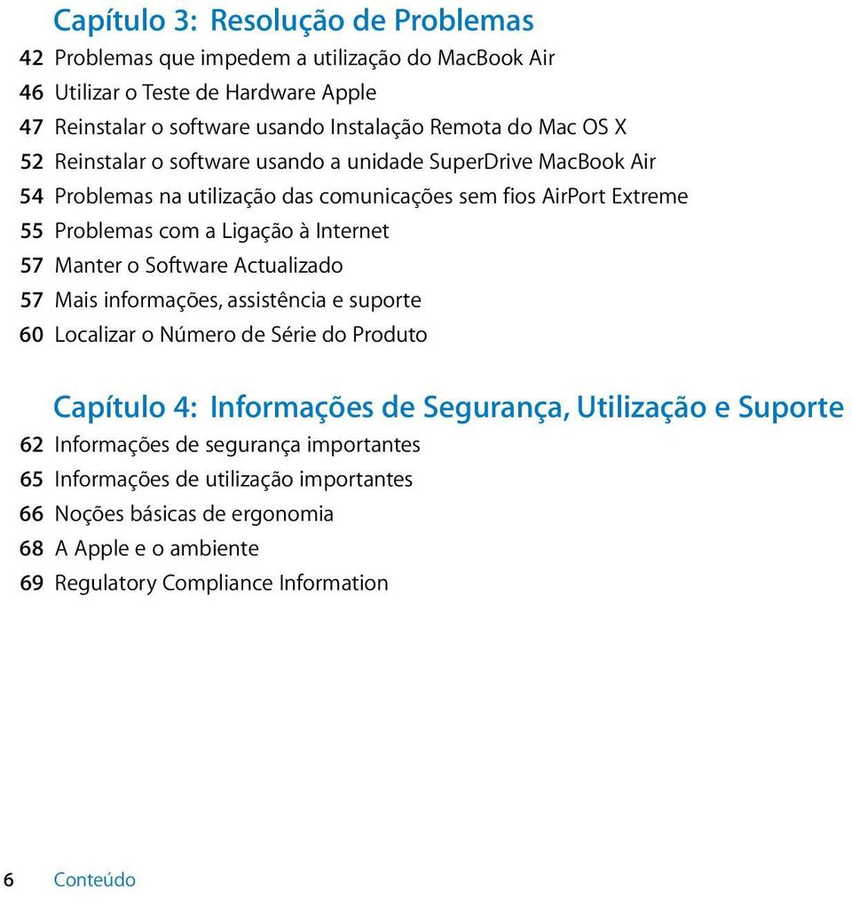 Internet 57 Manter o Software Actualizado 57 Mais informações, assistência e suporte 60 Localizar o Número de Série do Produto Capítulo 4: Informações de Segurança, Utilização e