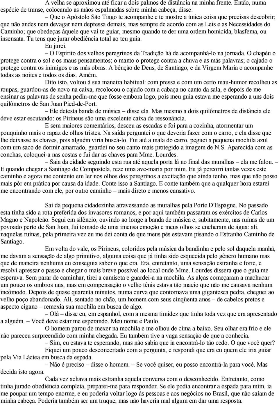 devagar nem depressa demais, mas sempre de acordo com as Leis e as Necessidades do Caminho; que obedeças àquele que vai te guiar, mesmo quando te der uma ordem homicida, blasfema, ou insensata.