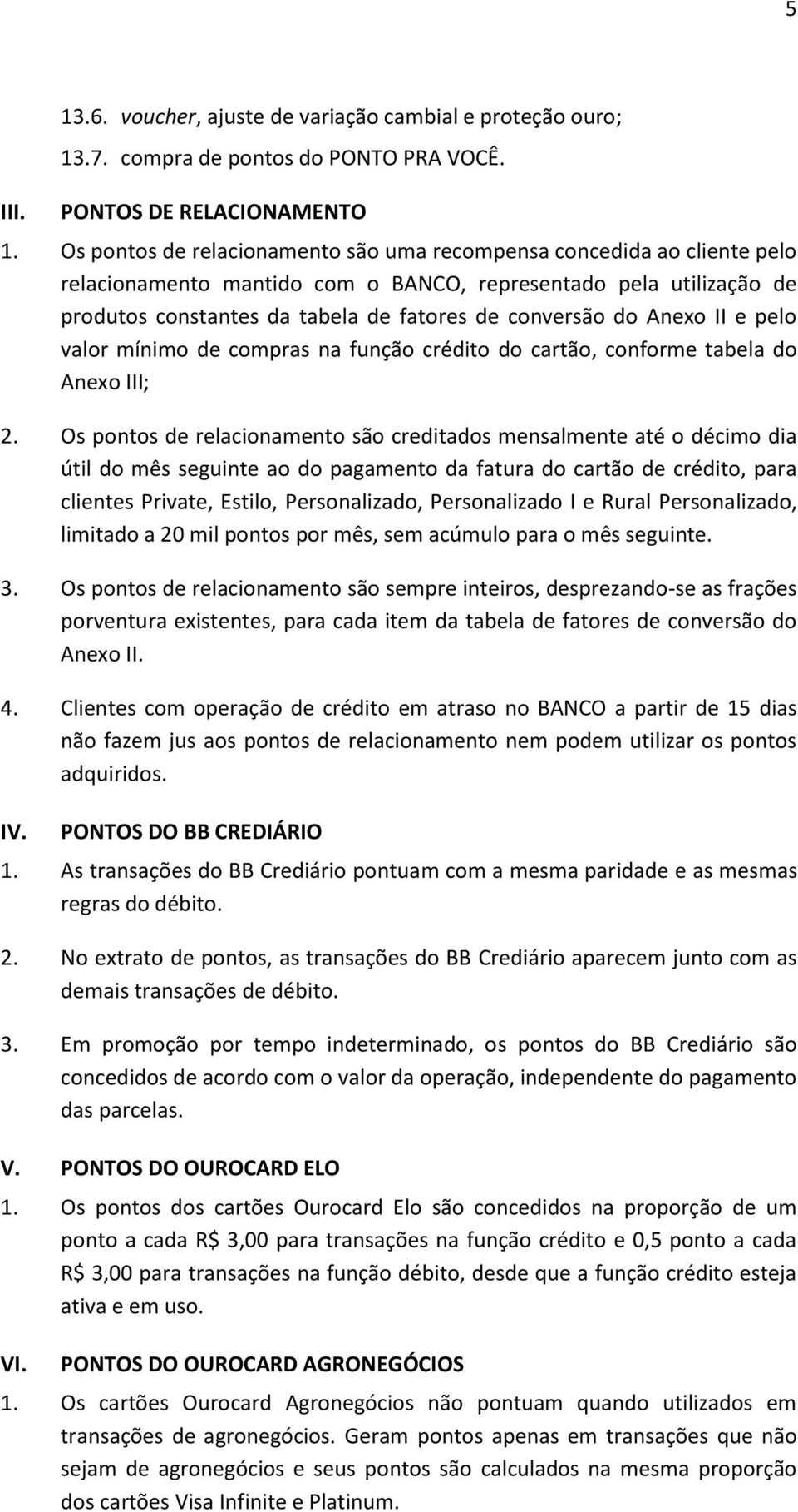 Anexo II e pelo valor mínimo de compras na função crédito do cartão, conforme tabela do Anexo III; 2.