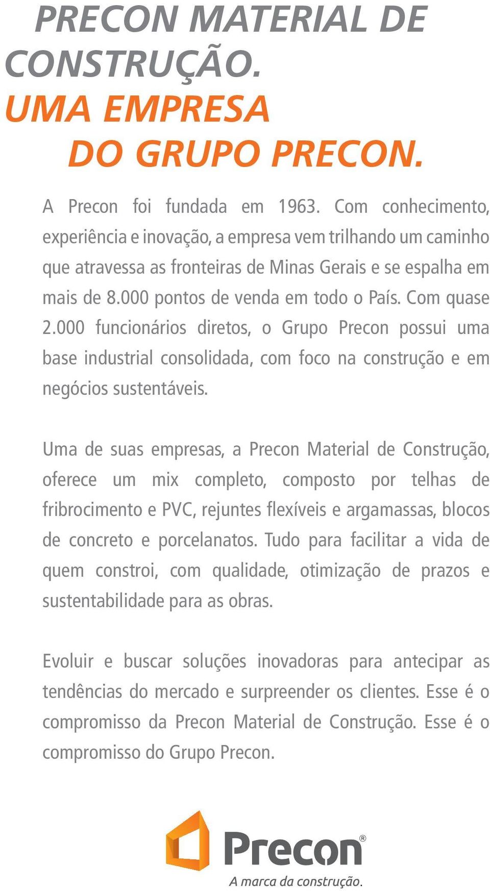 000 funcionários diretos, o Grupo Precon possui uma base industrial consolidada, com foco na construção e em negócios sustentáveis.