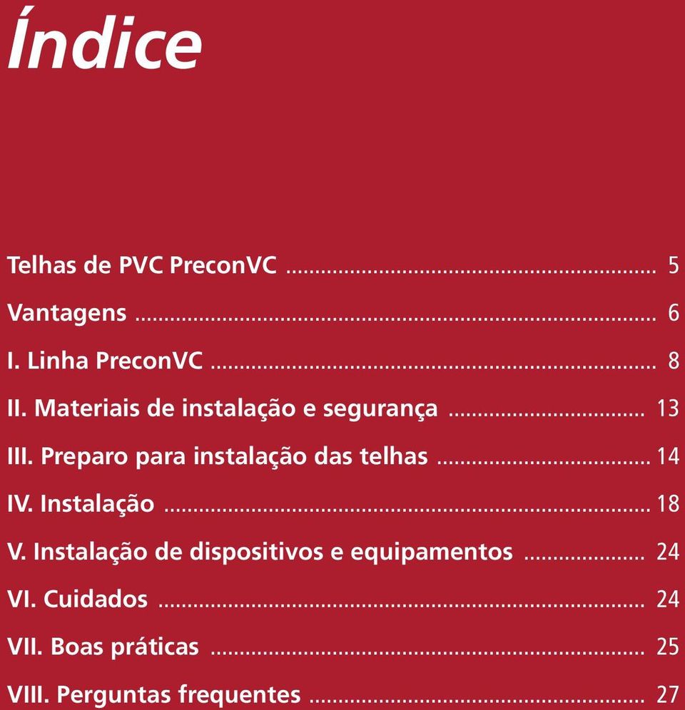 Preparo para instalação das telhas... 14 IV. Instalação... 18 V.