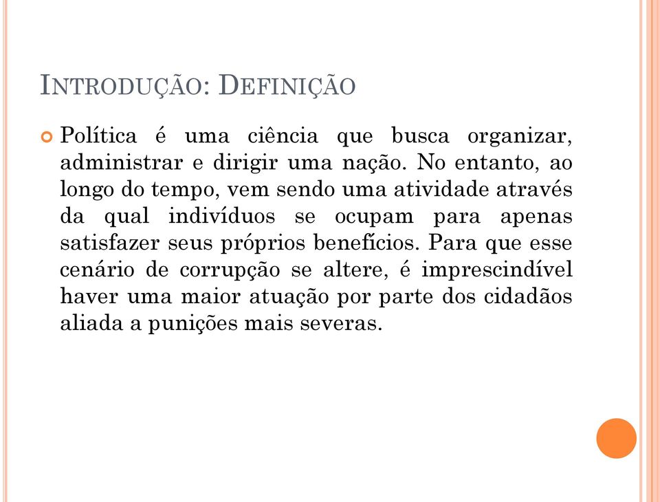 No entanto, ao longo do tempo, vem sendo uma atividade através da qual indivíduos se ocupam