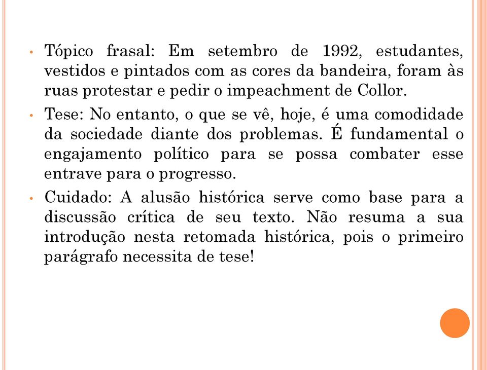 É fundamental o engajamento político para se possa combater esse entrave para o progresso.