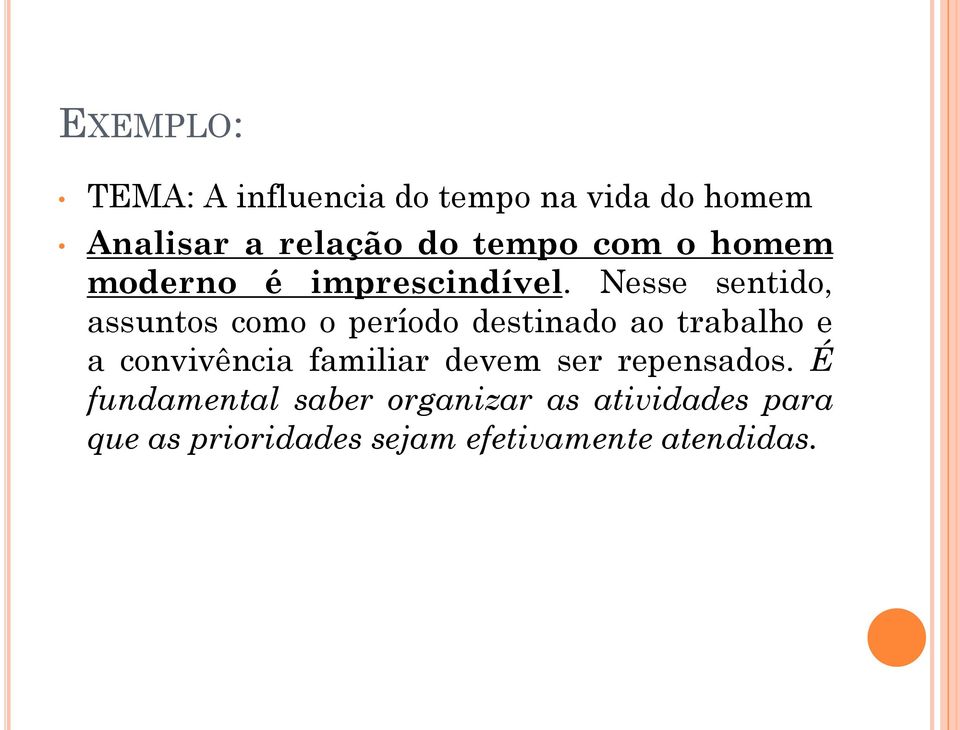 Nesse sentido, assuntos como o período destinado ao trabalho e a convivência