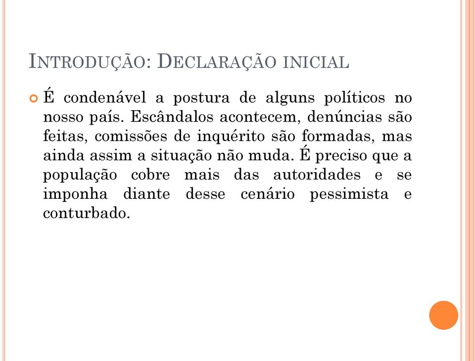 Escândalos acontecem, denúncias são feitas, comissões de inquérito são