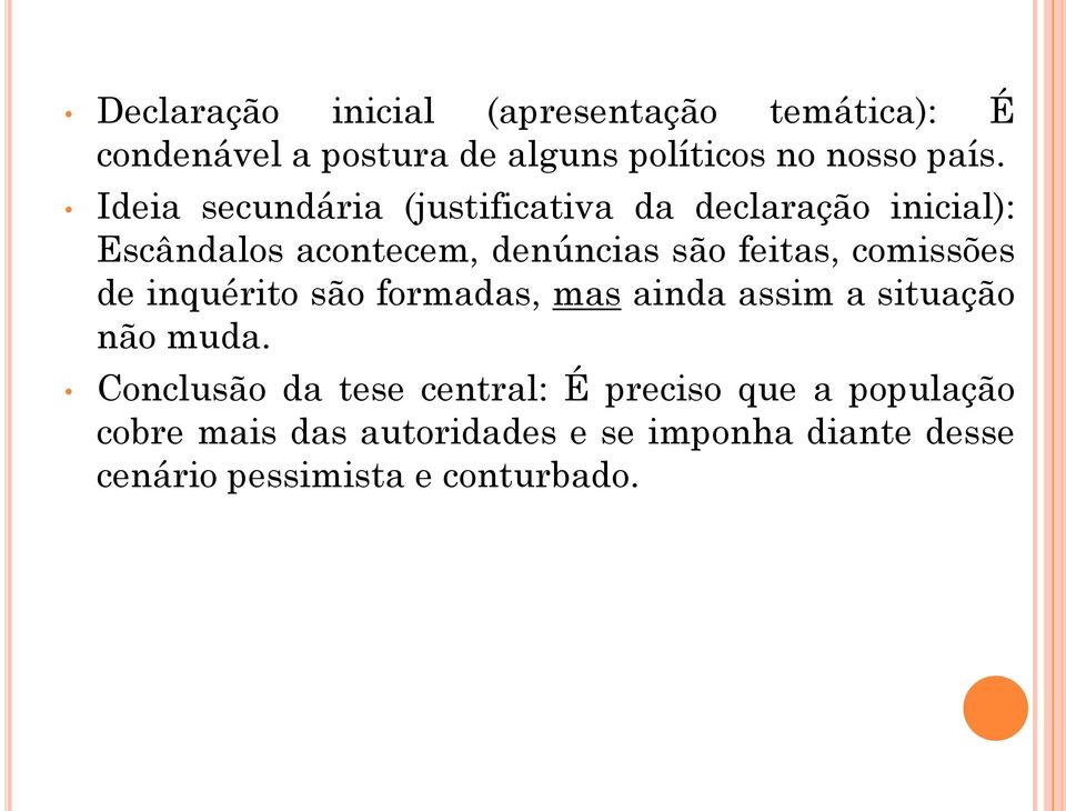 comissões de inquérito são formadas, mas ainda assim a situação não muda.