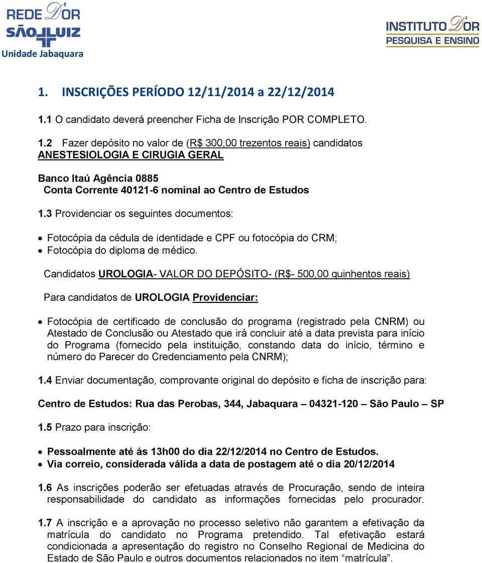 1 O candidato deverá preencher Ficha de Inscrição POR COMPLETO. 1.