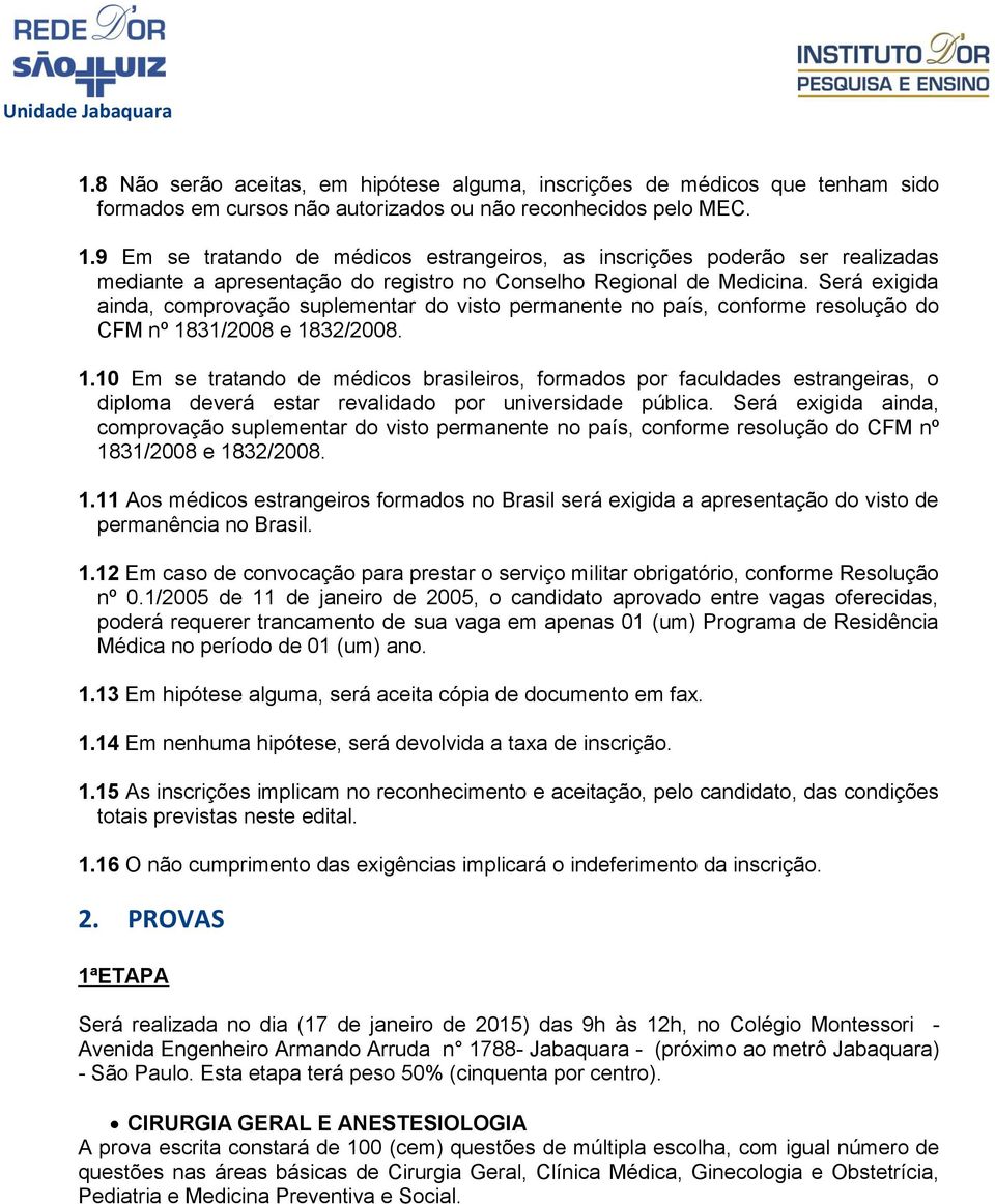 Será exigida ainda, comprovação suplementar do visto permanente no país, conforme resolução do CFM nº 18