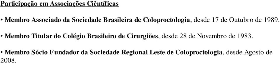 Membro Titular do Colégio Brasileiro de Cirurgiões, desde 28 de Novembro de