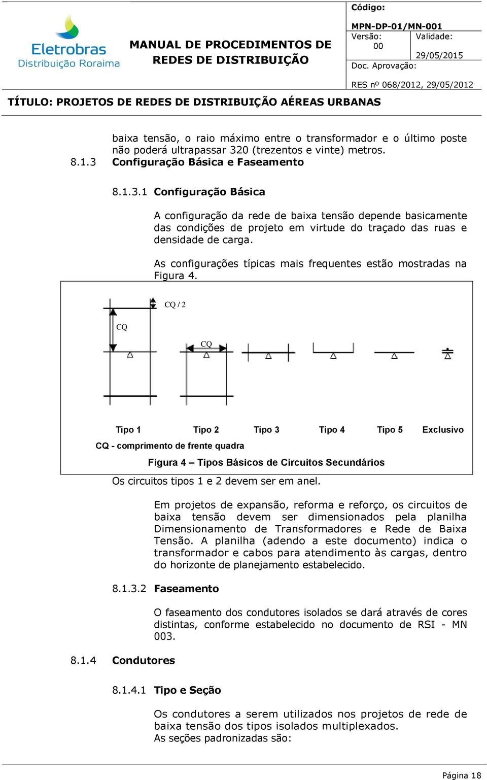 As configurações típicas mais frequentes estão mostradas na Figura 4.