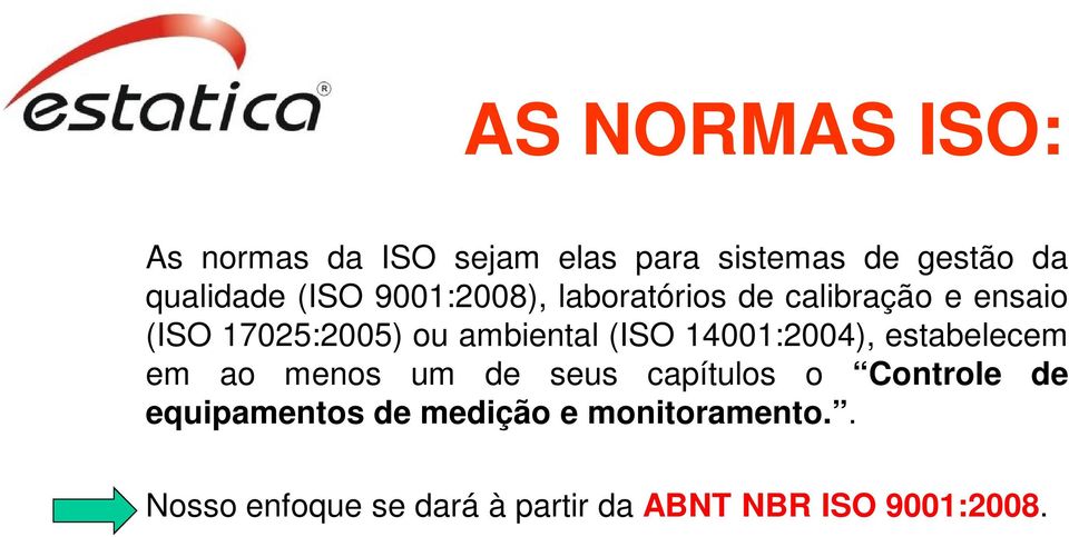 14001:2004), estabelecem em ao menos um de seus capítulos o Controle de equipamentos