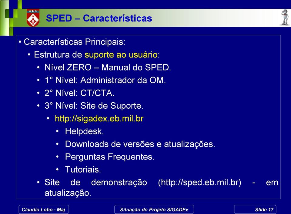 3 Nível: Site de Suporte. http://sigadex.eb.mil.br Helpdesk.