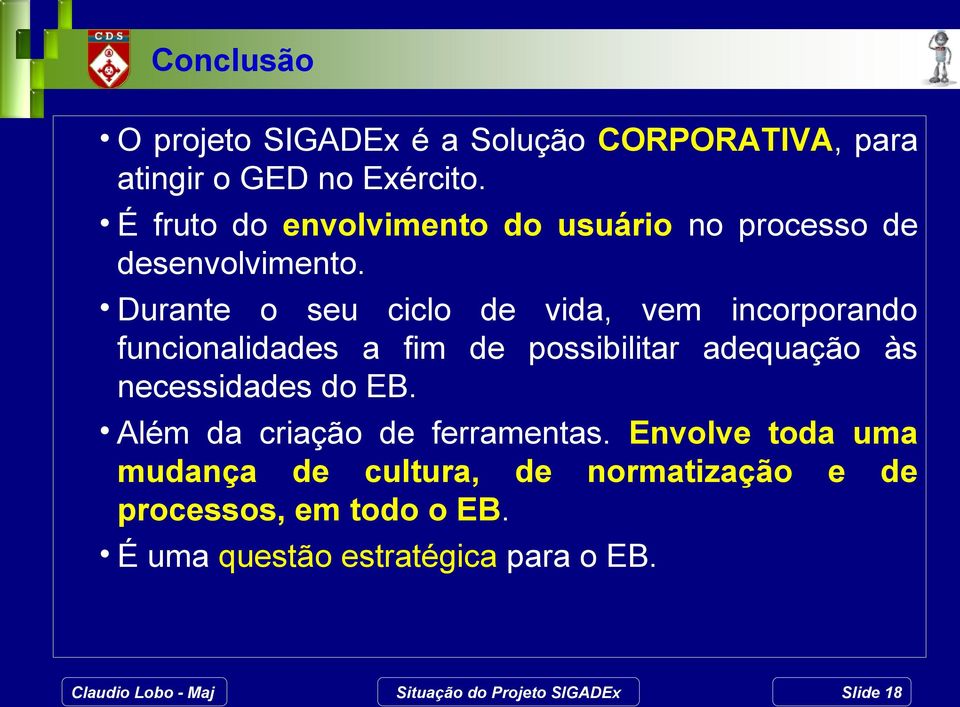 Durante o seu ciclo de vida, vem incorporando funcionalidades a fim de possibilitar adequação às