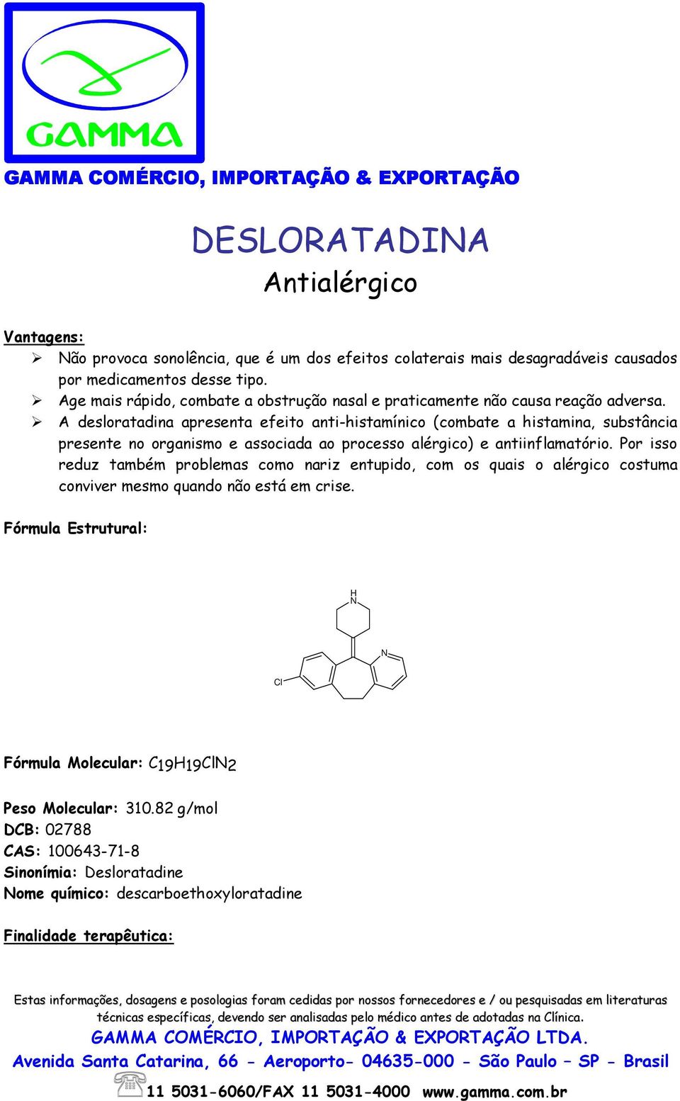 A desloratadina apresenta efeito anti-histamínico (combate a histamina, substância presente no organismo e associada ao processo alérgico) e antiinflamatório.