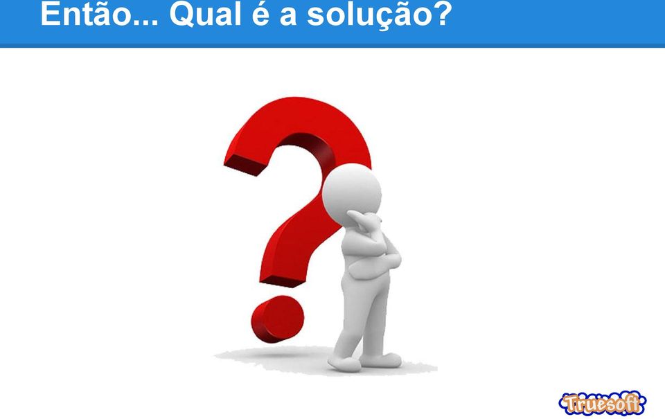 a solução?