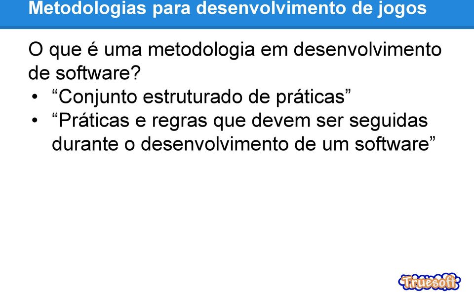 Conjunto estruturado de práticas Práticas e regras